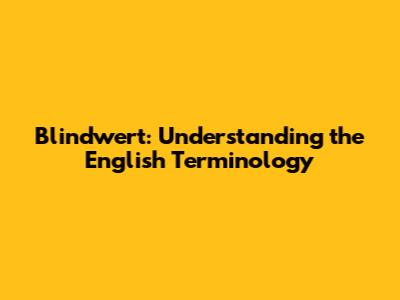 Blindwert: Understanding the English Terminology