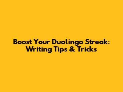 Boost Your Duolingo Streak: Writing Tips & Tricks