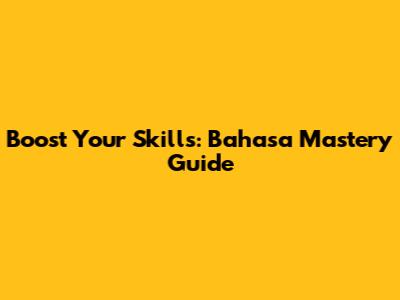 Boost Your Skills: Bahasa Mastery Guide