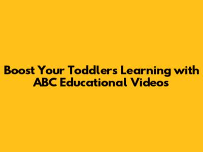 Boost Your Toddler's Learning with ABC Educational Videos