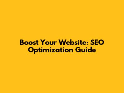 Boost Your Website: SEO Optimization Guide