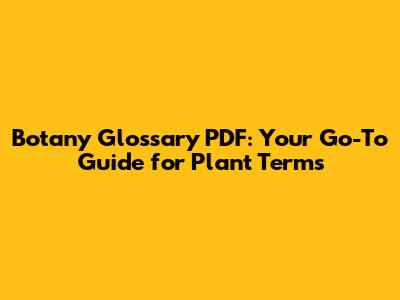 Botany Glossary PDF: Your Go-To Guide for Plant Terms