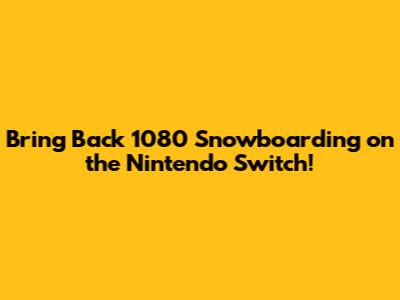 Bring Back 1080 Snowboarding on the Nintendo Switch!