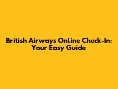 British Airways Online Check-In: Your Easy Guide