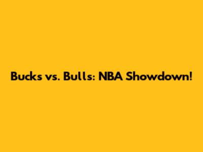 Bucks vs. Bulls: NBA Showdown!