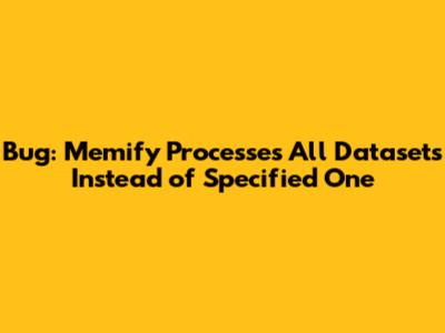 Bug: Memify Processes All Datasets Instead of Specified One