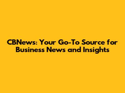 CBNews: Your Go-To Source for Business News and Insights