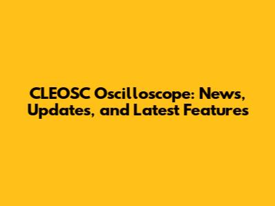 CLEOSC Oscilloscope: News, Updates, and Latest Features