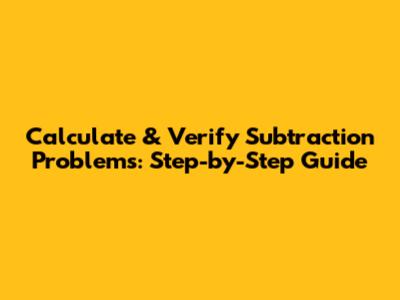 Calculate & Verify Subtraction Problems: Step-by-Step Guide