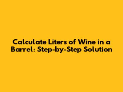 Calculate Liters of Wine in a Barrel: Step-by-Step Solution