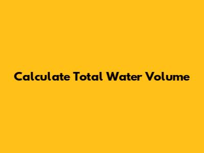 Calculate Total Water Volume