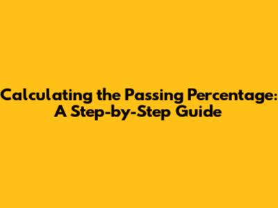 Calculating the Passing Percentage: A Step-by-Step Guide