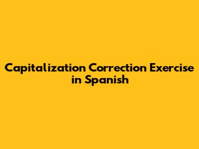 Capitalization Correction Exercise in Spanish