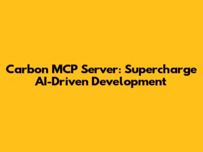 Carbon MCP Server: Supercharge AI-Driven Development