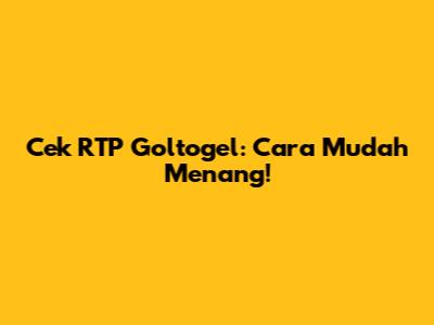 Cek RTP Goltogel: Cara Mudah Menang!