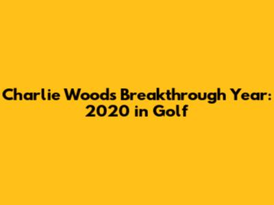 Charlie Woods' Breakthrough Year: 2020 in Golf