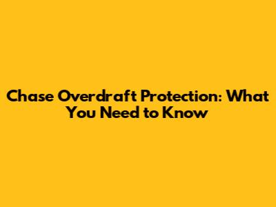 Chase Overdraft Protection: What You Need to Know