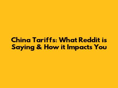 China Tariffs: What Reddit is Saying & How it Impacts You
