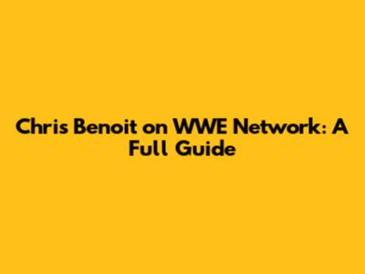 Chris Benoit on WWE Network: A Full Guide