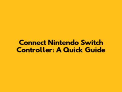 Connect Nintendo Switch Controller: A Quick Guide
