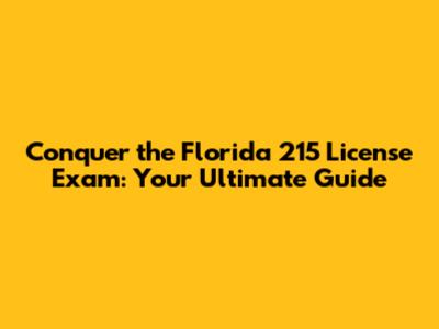 Conquer the Florida 215 License Exam: Your Ultimate Guide