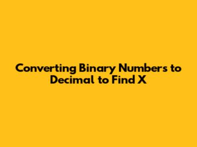 Converting Binary Numbers to Decimal to Find X