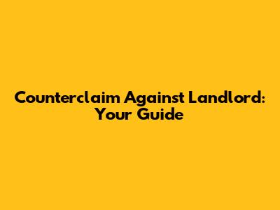 Counterclaim Against Landlord: Your Guide