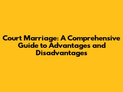 Court Marriage: A Comprehensive Guide to Advantages and Disadvantages