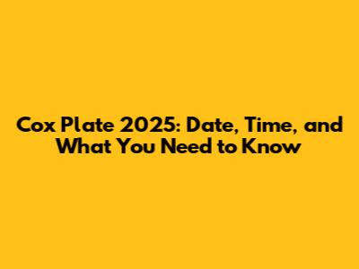 Cox Plate 2025: Date, Time, and What You Need to Know