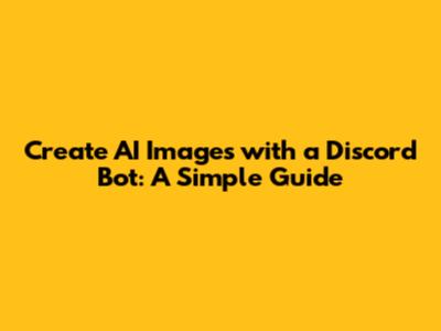 Create AI Images with a Discord Bot: A Simple Guide