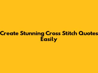 Create Stunning Cross Stitch Quotes Easily