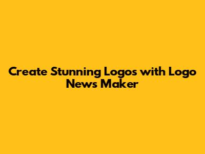 Create Stunning Logos with Logo News Maker