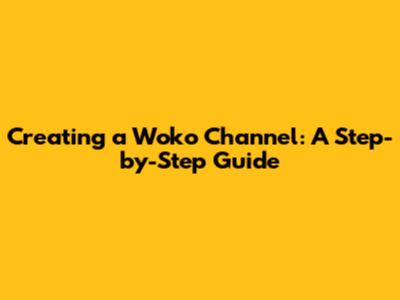 Creating a Woko Channel: A Step-by-Step Guide
