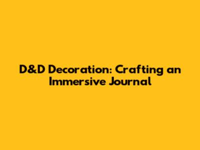 D&D Decoration: Crafting an Immersive Journal