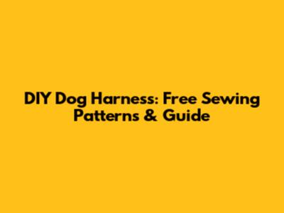 DIY Dog Harness: Free Sewing Patterns & Guide