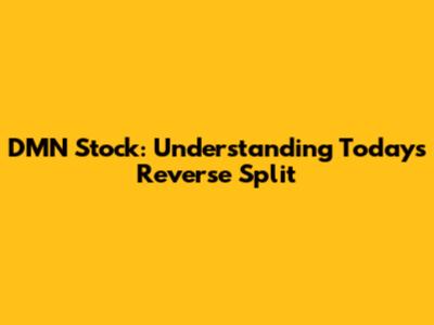 DMN Stock: Understanding Today's Reverse Split