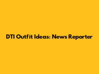 DTI Outfit Ideas: News Reporter