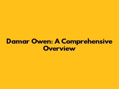 Damar Owen: A Comprehensive Overview