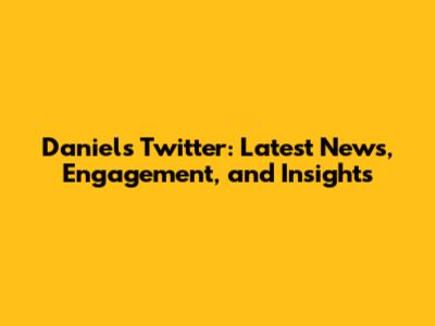 Daniel's Twitter: Latest News, Engagement, and Insights