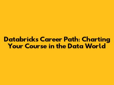Databricks Career Path: Charting Your Course in the Data World