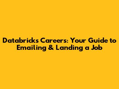 Databricks Careers: Your Guide to Emailing & Landing a Job