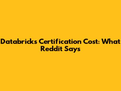 Databricks Certification Cost: What Reddit Says