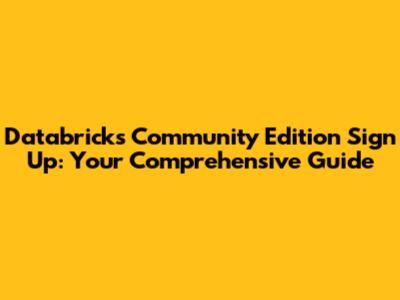 Databricks Community Edition Sign Up: Your Comprehensive Guide