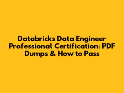 Databricks Data Engineer Professional Certification: PDF Dumps & How to Pass