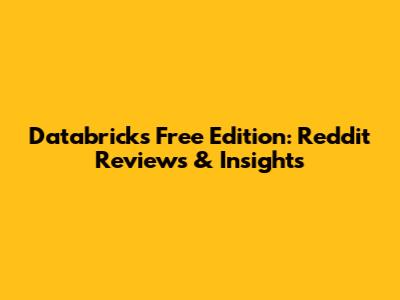 Databricks Free Edition: Reddit Reviews & Insights