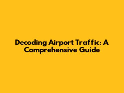 Decoding Airport Traffic: A Comprehensive Guide