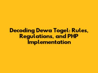 Decoding Dewa Togel: Rules, Regulations, and PHP Implementation
