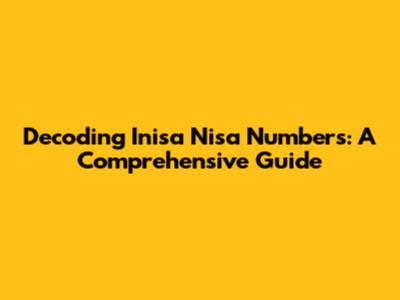 Decoding Inisa Nisa Numbers: A Comprehensive Guide