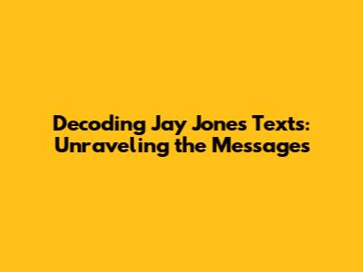 Decoding Jay Jones' Texts: Unraveling the Messages