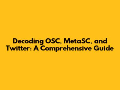 Decoding OSC, MetaSC, and Twitter: A Comprehensive Guide